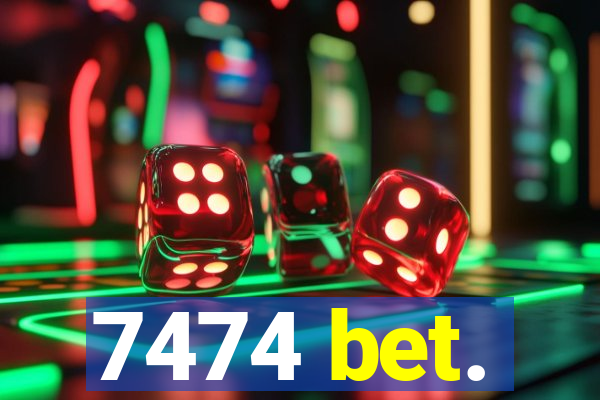 7474 bet.